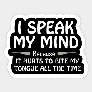 I Speak My Mind Because It Hurts To Bite My Tongue... Sticker